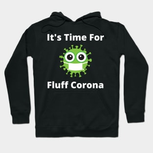 It's Time For Fluff Corona Hoodie